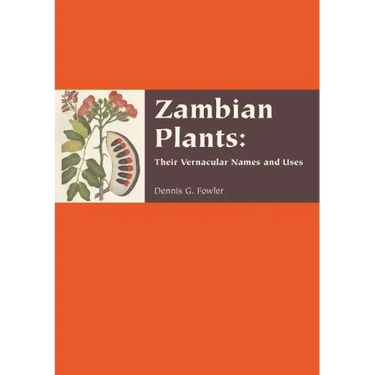 Zambian Plants: Their Vernacular Names and Uses