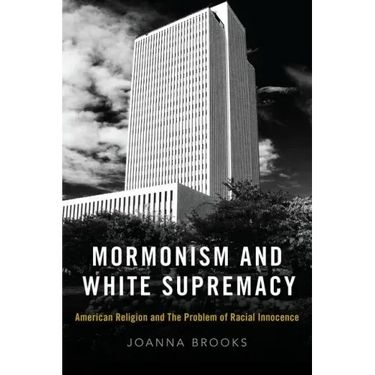 Mormonism and White Supremacy: American Religion and the Problem of Racial Innocence