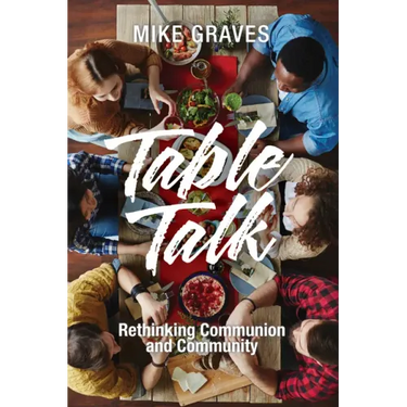 Table Talk: Rethinking Communion and Community