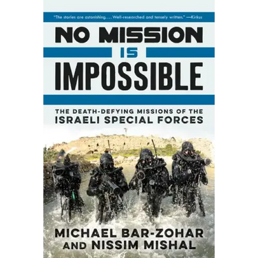 No Mission Is Impossible: The Death-Defying Missions of the Israeli Special Forces