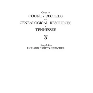 Guide to County Records and Genealogical Resources in Tennessee