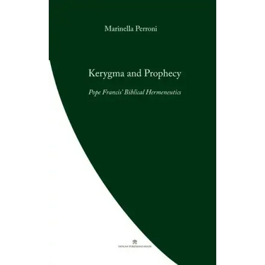 Kerygma and Prophecy: Pope Francis' Biblical Hermeneutics