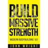 Bodybuilding: Build Massive Strength... Modern BodyBuilding 101