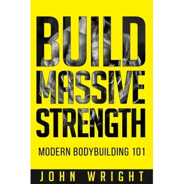 Bodybuilding: Build Massive Strength... Modern BodyBuilding 101