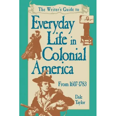Writer's Guide To Everyday Life In Colonial America Pod Edition