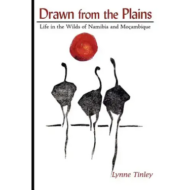 Drawn from the Plains: Life in the Wilds of Namibia and Moçambique
