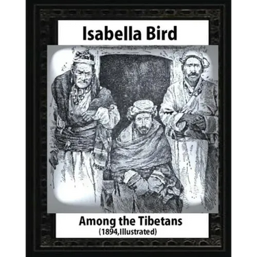 Among the Tibetans (1894), by Isabella Bird (Illustrated)