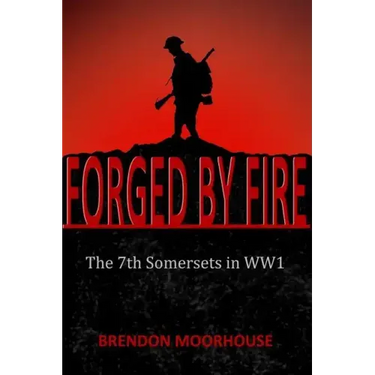 Forged by Fire: The 7th Somersets in WW1