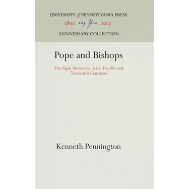 Pope and Bishops: The Papal Monarchy in the Twelfth and Thirteenth Centuries