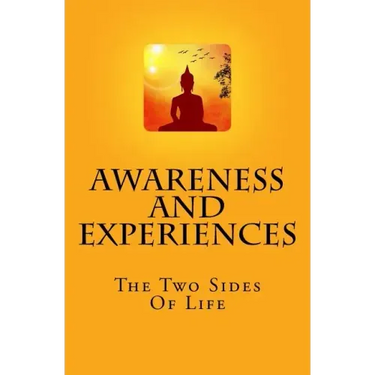 Awareness And Experiences: The Two Sides Of Life