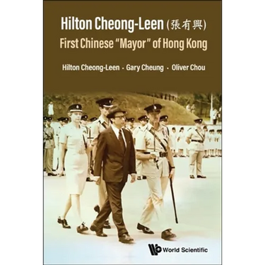 Hilton Cheong-Leen: First Chinese "Mayor" of Hong Kong