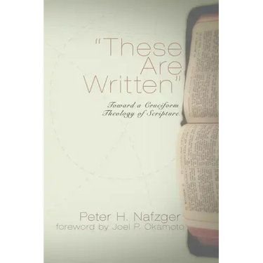 These Are Written: Toward a Cruciform Theology of Scripture
