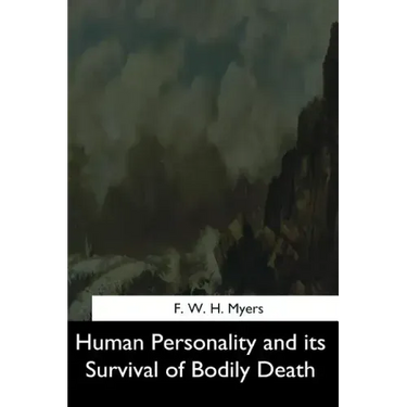 Human Personality and its Survival of Bodily Death