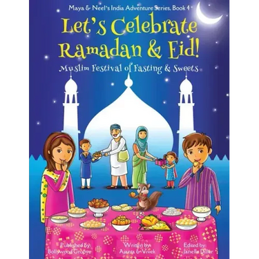 Let's Celebrate Ramadan & Eid! (Muslim Festival of Fasting & Sweets) (Maya & Neel's India Adventure Series, Book 4)