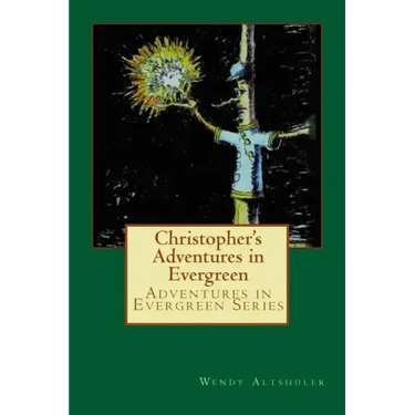 Christopher's Adventures in Evergreen: The Story of a Boy and a Tree That Has Come to Life