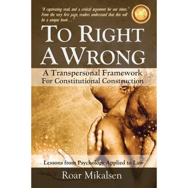 To Right a Wrong: A Transpersonal Framework for Constitutional Construction