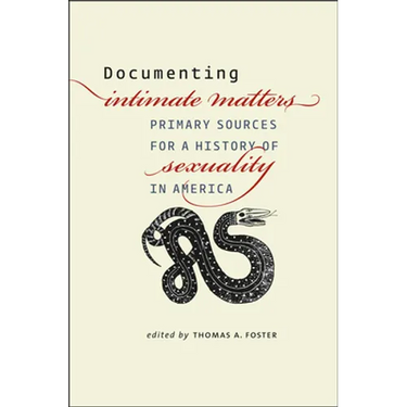 Documenting Intimate Matters: Primary Sources for a History of Sexuality in America