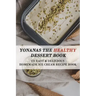 Yonanas The Healthy Dessert Book: 121 Easy & Delicious Homemade Ice Cream Recipe Book: Frozen Treats