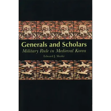 Generals and Scholars: Military Rule in Medieval Korea