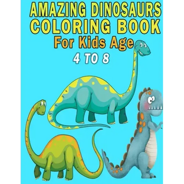 Amazing Dinosaurs Coloring Book For Kids Age 4 to 8