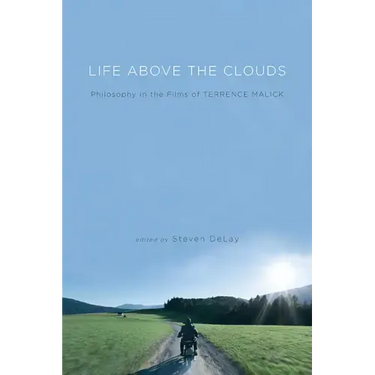 Life Above the Clouds: Philosophy in the Films of Terrence Malick