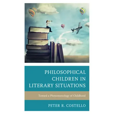Philosophical Children in Literary Situations: Toward a Phenomenology of Childhood