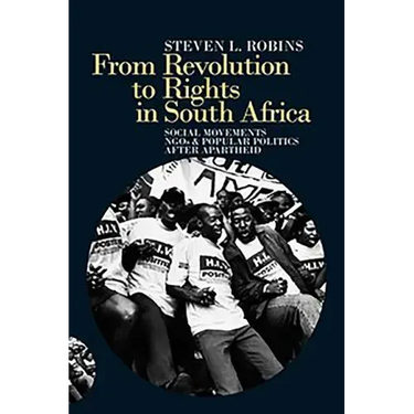 From Revolution to Rights in South Africa: Social Movements, Ngos and Popular Politics After Apartheid