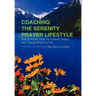 Coaching the Serenity Prayer Lifestyle: How to Accept What You Cannot Change and Change What You Can