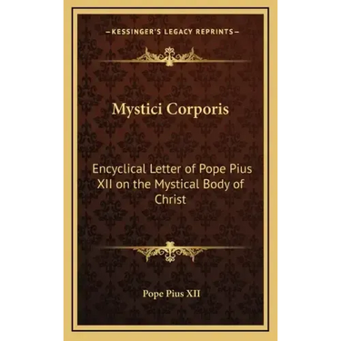 Mystici Corporis: Encyclical Letter of Pope Pius XII on the Mystical Body of Christ