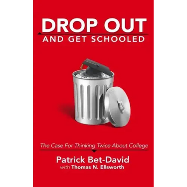 Drop Out And Get Schooled: The Case For Thinking Twice About College