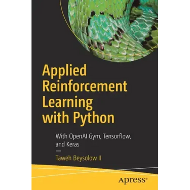 Applied Reinforcement Learning with Python: With Openai Gym, Tensorflow, and Keras