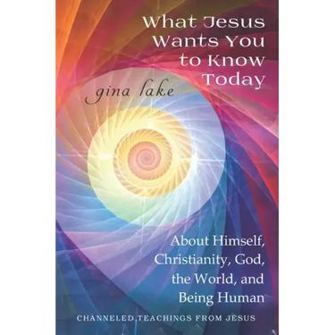 What Jesus Wants You to Know Today: About Himself, Christianity, God, the World, and Being Human