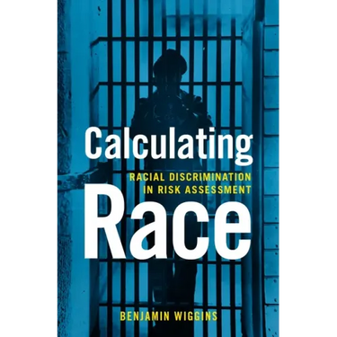 Calculating Race: Racial Discrimination in Risk Assessment