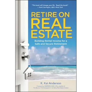 Retire on Real Estate: Building Rental Income for a Safe and Secure Retirement