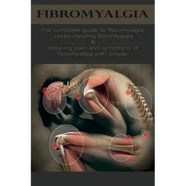 Fibromyalgia: The complete guide to fibromyalgia, understanding fibromyalgia, and reducing pain and symptoms of fibromyalgia with si
