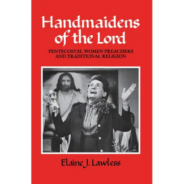 Handmaidens of the Lord: Pentecostal Women Preachers and Traditional Religion