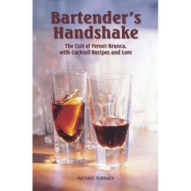 Bartender's Handshake: The Cult of Fernet-Branca, with Cocktail Recipes and Lore