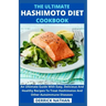 The Ultimate Hashimoto Diet Cookbook: An Ultimate Guide With Easy, Delicious And Healthy Recipes To Treat Hashimotos And Other Autoimmune Diseases