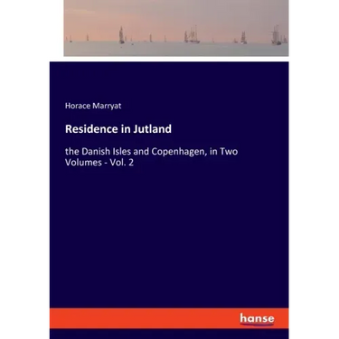 Residence in Jutland: the Danish Isles and Copenhagen, in Two Volumes - Vol. 2