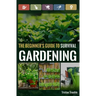 The Beginner's Guide to Survival Gardening: The Beginner's Guide to Survival Gardening