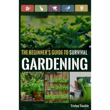 The Beginner's Guide to Survival Gardening: The Beginner's Guide to Survival Gardening