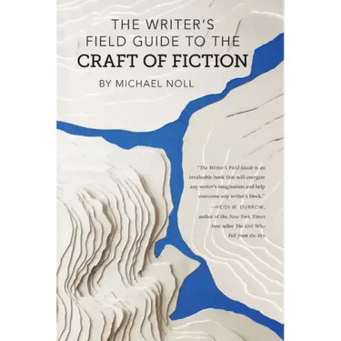The Writer's Field Guide to the Craft of Fiction