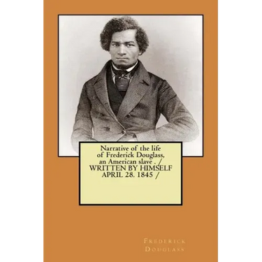 Narrative of the life of Frederick Douglass, an American slave . / WRITTEN BY HIMSELF APRIL 28. 1845 /