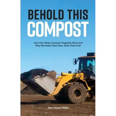 Behold This Compost: How City-Wide Compost Programs Work and Why We Need Them Now, More Than Ever