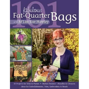 101 Fabulous Fat-Quarter Bags with m'Lis: 10 Projects for Totes & Purses Ideas for Embellishments, Trim, Embroidery & Beads Stylish Finishes-Handles &