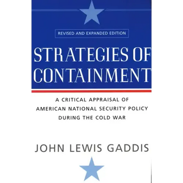 Strategies of Containment: A Critical Appraisal of American National Security Policy During the Cold War