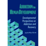 Addiction in Human Development: Developmental Perspectives on Addiction and Recovery