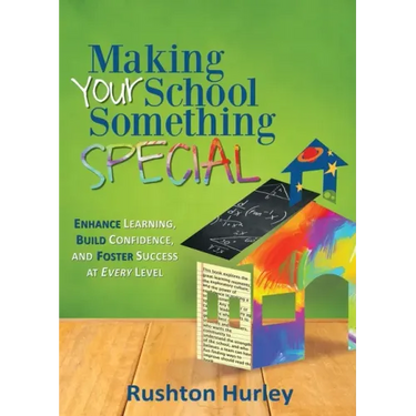 Making Your School Something Special: Enhance Learning, Build Confidence, and Foster Success at Every Level