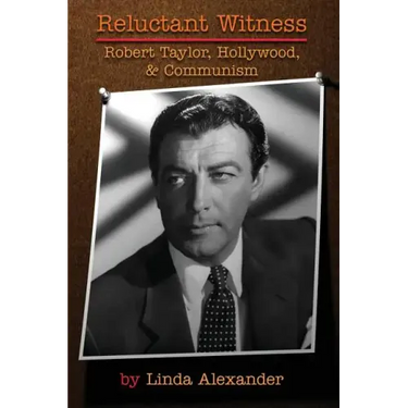 Reluctant Witness: Robert Taylor, Hollywood & Communism