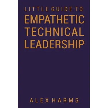 The Little Guide to Empathetic Technical Leadership